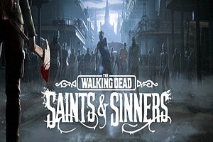 行尸走肉：圣徒与罪人 – 第1章 (The Walking Dead: Saints & Sinners) Steam VR 最新版